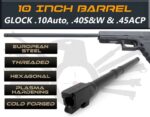 Gen 3 & 4 Glock 10" Barrels IGB Austria Match Grade Hexagonal 10" Threaded Barrel For .10 Auto, .40s&w & .45acp Calibers