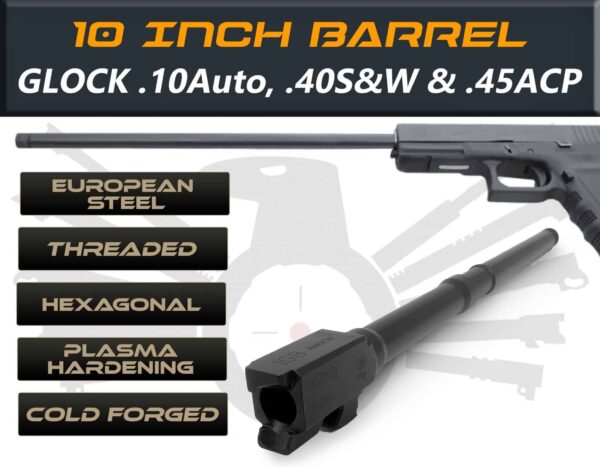 Gen 3 & 4 Glock 10" Barrels IGB Austria Match Grade Hexagonal 10" Threaded Barrel For .10 Auto, .40s&w & .45acp Calibers